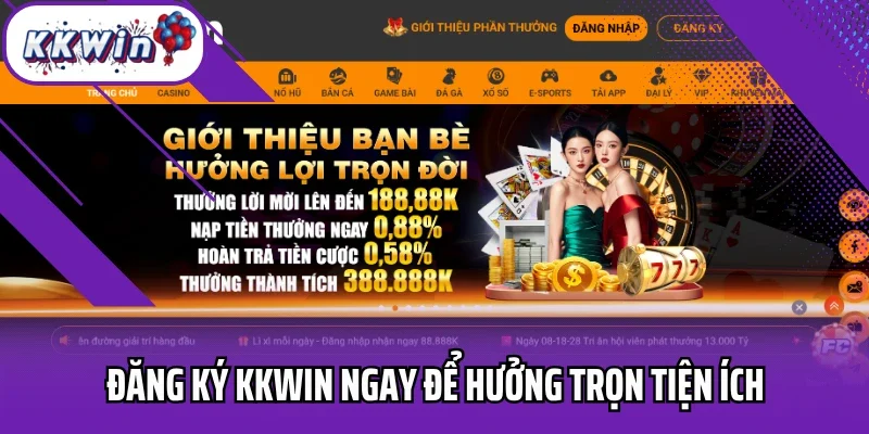 Đăng ký Kkwin ngay để hưởng trọn tiện ích