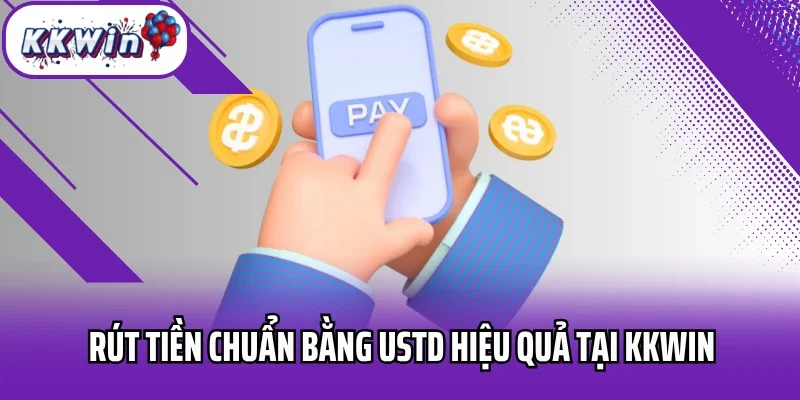 Rút tiền chuẩn bằng USTD hiệu quả tại Kkwin